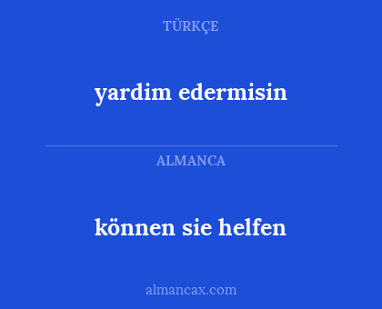 yardim edermisin - können sie helfen