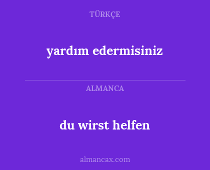 yardım edermisiniz - du wirst helfen