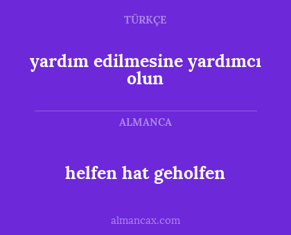 helfen hat geholfen - yardım edilmesine yardımcı olun