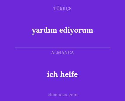 yardım ediyorum - ich helfe