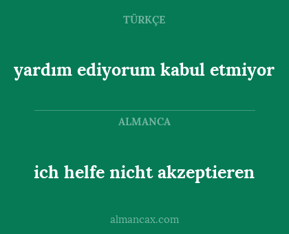 ich helfe nicht akzeptieren - yardım ediyorum kabul etmiyor