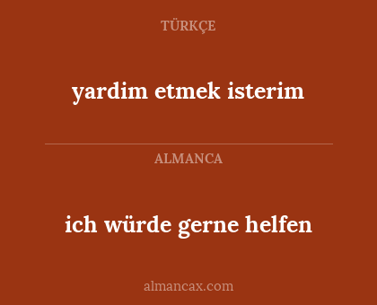 ich würde gerne helfen - yardim etmek isterim