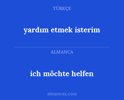 ich möchte helfen - yardım etmek isterim