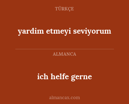 yardim etmeyi seviyorum - ich helfe gerne