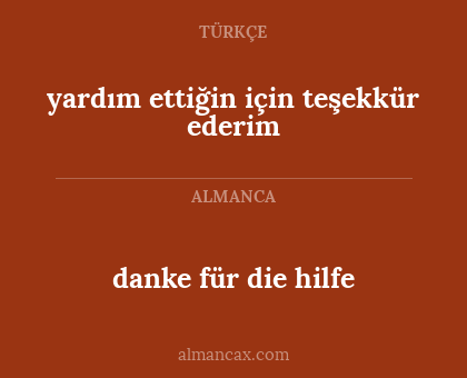 danke für die hilfe - yardım ettiğin için teşekkür ederim