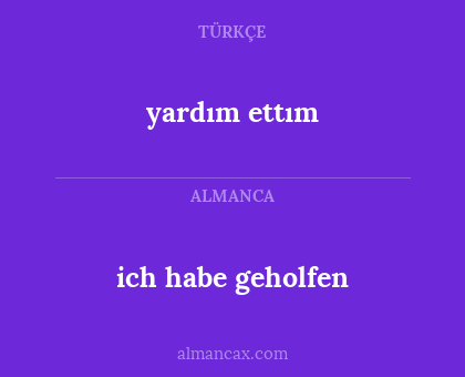 yardım ettım - ich habe geholfen