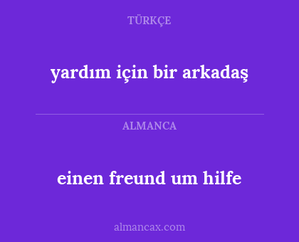 yardım için bir arkadaş - einen freund um hilfe