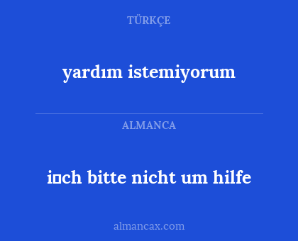 yardım istemiyorum - i̇ch bitte nicht um hilfe