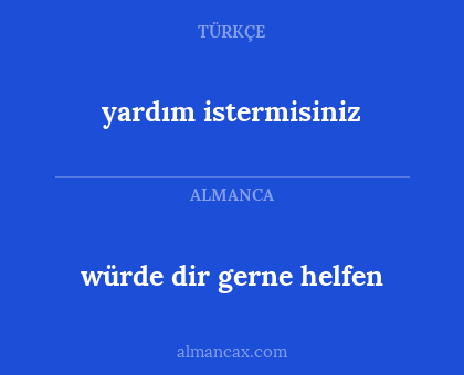 yardım istermisiniz - würde dir gerne helfen
