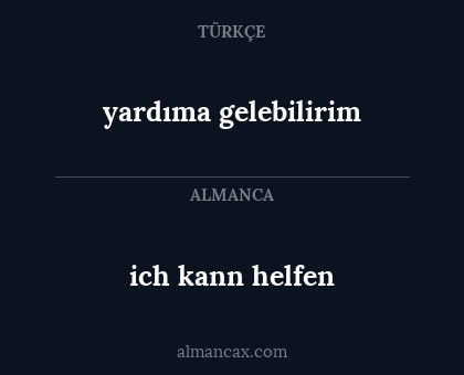 yardıma gelebilirim - ich kann helfen