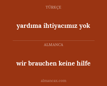 yardıma ihtiyacımız yok - wir brauchen keine hilfe