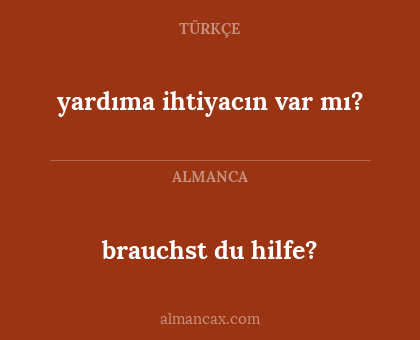 yardıma ihtiyacın var mı? - brauchst du hilfe?