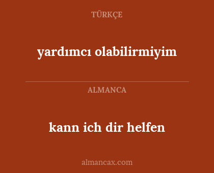 kann ich dir helfen - yardımcı olabilirmiyim