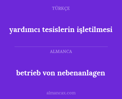 betrieb von nebenanlagen - yardımcı tesislerin işletilmesi