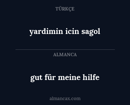 gut für meine hilfe - yardimin icin sagol