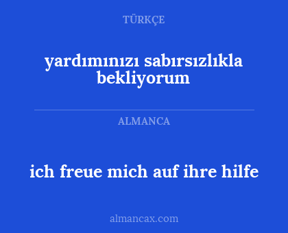 yardımınızı sabırsızlıkla bekliyorum - ich freue mich auf ihre hilfe