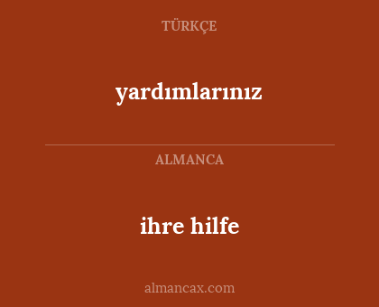 ihre hilfe - yardımlarınız