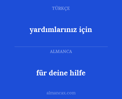 für deine hilfe - yardımlarınız için