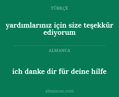 yardımlarınız için size teşekkür ediyorum - ich danke dir für deine hilfe