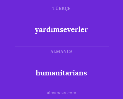humanitarians - yardımseverler