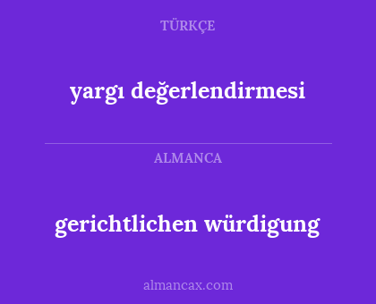 gerichtlichen würdigung - yargı değerlendirmesi