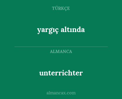 unterrichter - yargıç altında