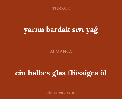 yarım bardak sıvı yağ - ein halbes glas flüssiges öl