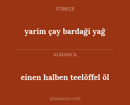 einen halben teelöffel öl - yarim çay bardaği yağ