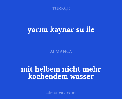 mit helbem nicht mehr kochendem wasser - yarım kaynar su ile