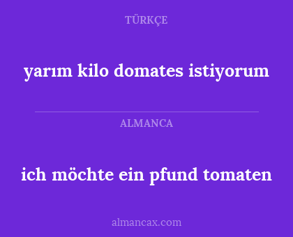 ich möchte ein pfund tomaten - yarım kilo domates istiyorum