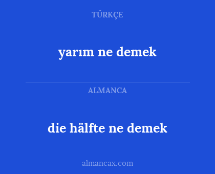 die hälfte ne demek - yarım ne demek