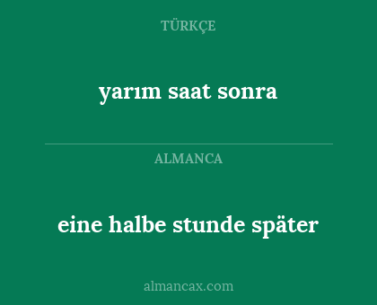 eine halbe stunde später - yarım saat sonra