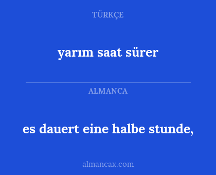 yarım saat sürer - es dauert eine halbe stunde,