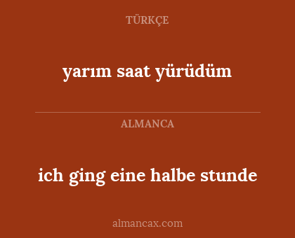 yarım saat yürüdüm - ich ging eine halbe stunde