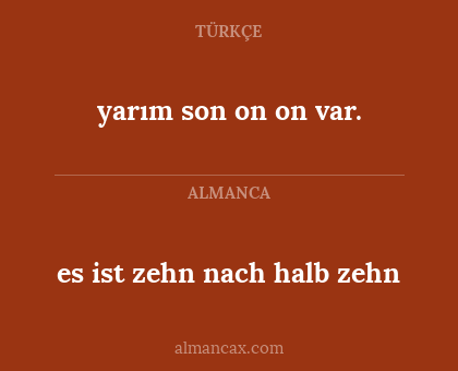 es ist zehn nach halb zehn - yarım son on on var.