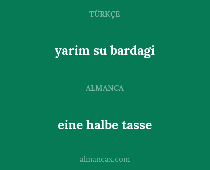 eine halbe tasse - yarim su bardagi
