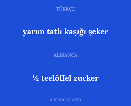 ½ teelöffel zucker - yarım tatlı kaşığı şeker