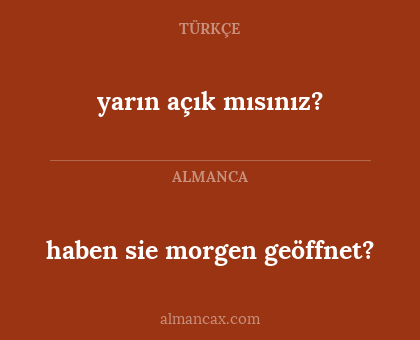 yarın açık mısınız? - haben sie morgen geöffnet?