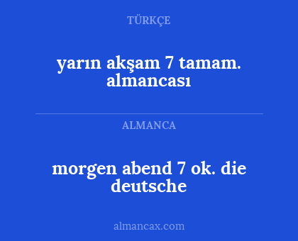 morgen abend 7 ok. die deutsche - yarın akşam 7 tamam. almancası