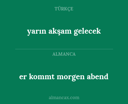 yarın akşam gelecek - er kommt morgen abend
