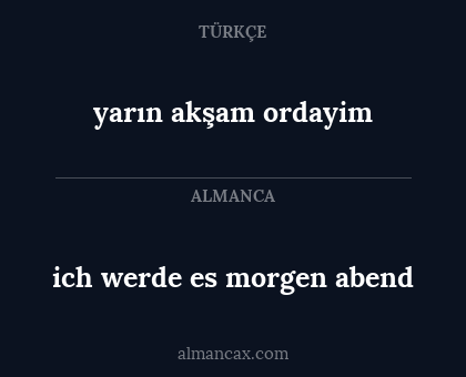 ich werde es morgen abend - yarın akşam ordayim