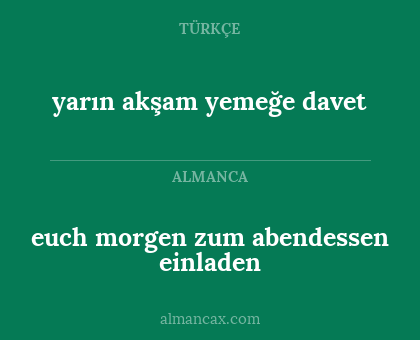 euch morgen zum abendessen einladen - yarın akşam yemeğe davet