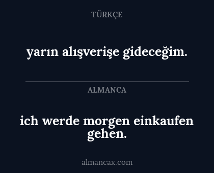 yarın alışverişe gideceğim. - ich werde morgen einkaufen gehen.