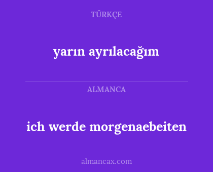 yarın ayrılacağım - ich werde morgenaebeiten