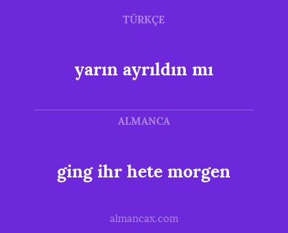 yarın ayrıldın mı - ging ihr hete morgen