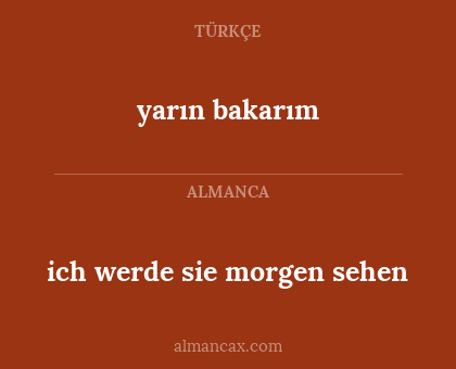 yarın bakarım - ich werde sie morgen sehen