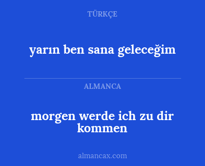 yarın ben sana geleceğim - morgen werde ich zu dir kommen