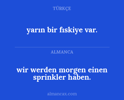 wir werden morgen einen sprinkler haben. - yarın bir fıskiye var.