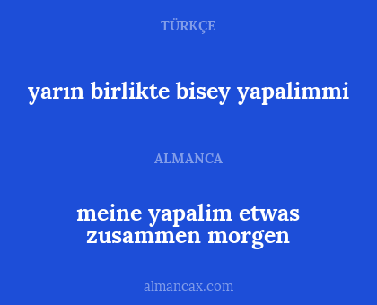 meine yapalim etwas zusammen morgen - yarın birlikte bisey yapalimmi
