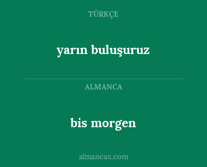 bis morgen - yarın buluşuruz